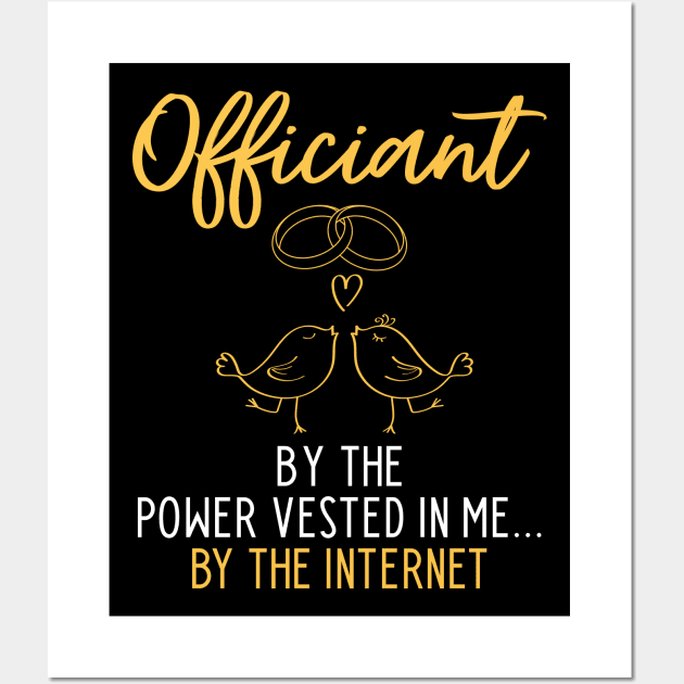 Officiant By The Power Vested In Me... By The Internet Wall Art by maxcode